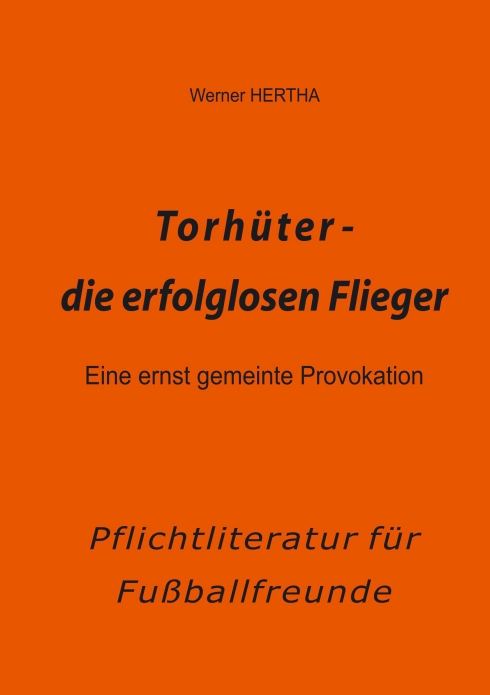 ?Torhüter - die erfolglosen Flieger? von Werner HERTHA ?Torhüter - die erfolglosen Flieger? von Werner HERTHA