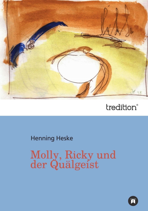 ?Molly, Ricky und der Quälgeist? von Henning Heske ?Molly, Ricky und der Quälgeist? von Henning Heske