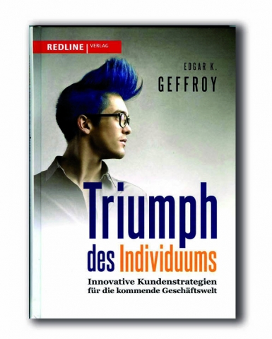 Triumph des Individuums - Innovative Kundenstrategien für die kommende Geschäftswelt