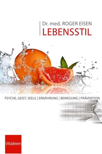 Lebensstil - ein Komplettratgeber von Dr. med. Roger Eisen