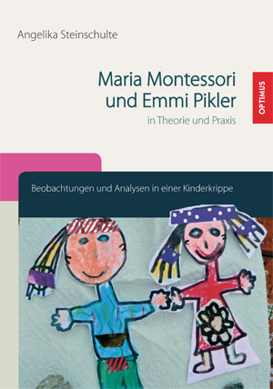 Angelika Steinschulte - Maria Montessori und Emmi Pikler in Theorie und Praxis