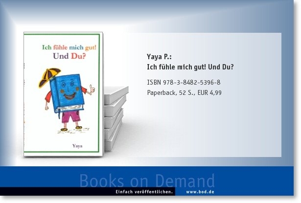 Ich fühle mich gut! Und Du?- Das Kinderbuch von der Autorin Yaya P. Ich fühle mich gut! Und Du?- Das Kinderbuch von der Autorin Yaya P.