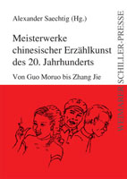 Alexander Saechtig: Meisterwerke chinesischer Erzählkunst des 20. Jahrhunderts Alexander Saechtig: Meisterwerke chinesischer Erzählkunst des 20. Jahrhunderts