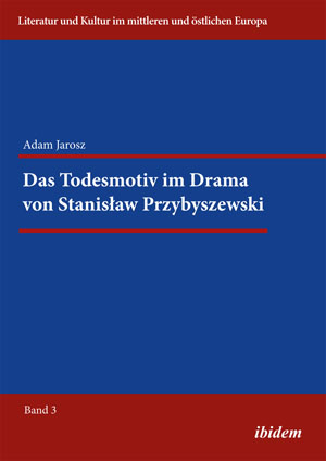 Adam Jarosz: Das Todesmotiv im Drama von Stanislaw Przybyszewski (ISBN 978-3-8382-0496-3)