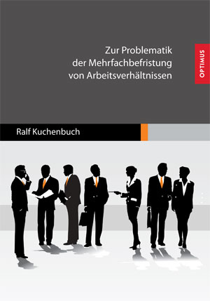 Zur Problematik der Mehrfachbefristung von Arbeitsverhältnissen Zur Problematik der Mehrfachbefristung von Arbeitsverhältnissen