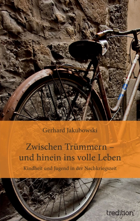 ?Zwischen Trümmern - und hinein ins volle Leben? von Gerhard Jakubowski