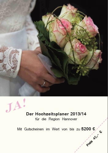 JA! Der Hochzeitsplaner - das neue Gutscheinbuch für die Region Hannover JA! Der Hochzeitsplaner - das neue Gutscheinbuch für die Region Hannover