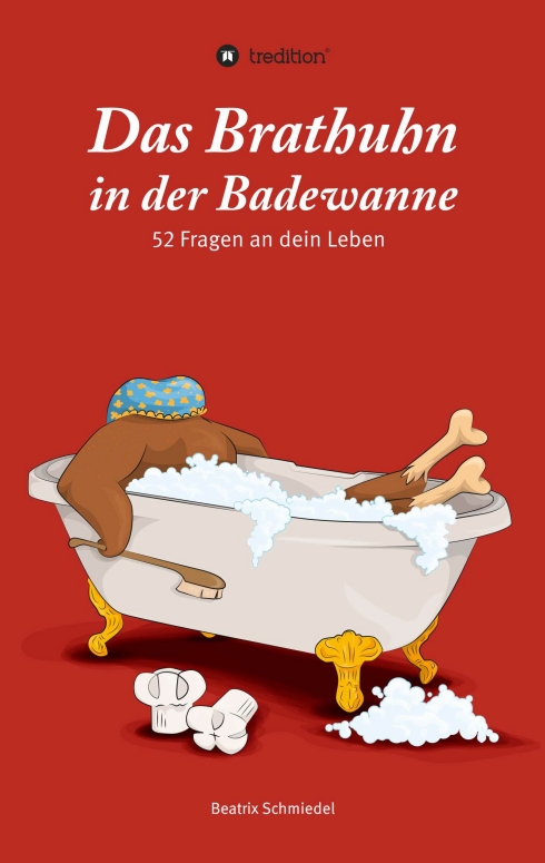 ?Das Brathuhn in der Badewanne? von Beatrix Schmiedel ?Das Brathuhn in der Badewanne? von Beatrix Schmiedel