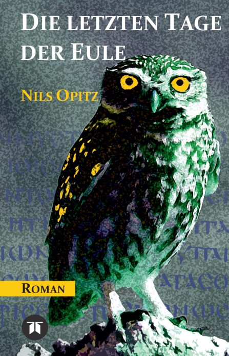 ?Die letzten Tage der Eule? von Nils Opitz ?Die letzten Tage der Eule? von Nils Opitz