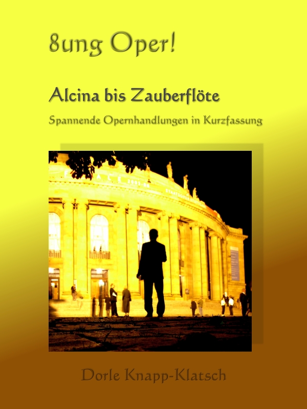 E-Book-Tipp: 8ung Oper! Alcina bis Zauberflöte ? Spannende Opernhandlungen in Kurzfassung von Dorle 