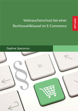 Verbraucherschutz bei einer Rechtswahlklausel im E-Commerce Verbraucherschutz bei einer Rechtswahlklausel im E-Commerce