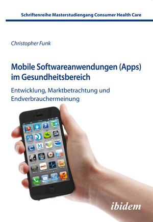 Christopher Funk: Mobile Softwareanwendungen (Apps) im Gesundheitsbereich (ISBN 978-3-8382-0493-2)