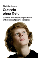 Christian Lührs - Gut sein ohne Gott Christian Lührs - Gut sein ohne Gott