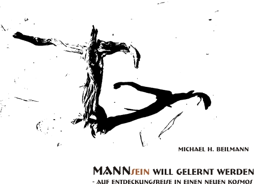 Michael H. Beilmann, MannSein will gelernt sein Michael H. Beilmann, MannSein will gelernt sein