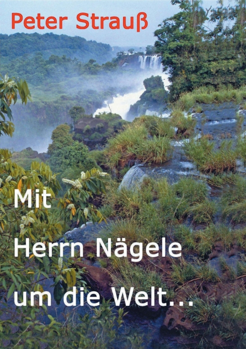 ?Mit Herrn Nägele um die Welt? von Peter Strauß ?Mit Herrn Nägele um die Welt? von Peter Strauß