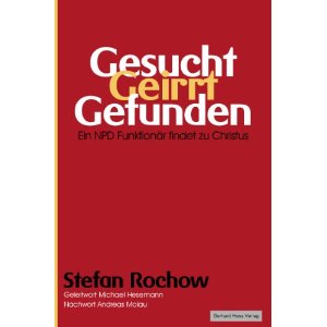 Gesucht - Geirrt - Gefunden: Ein NPD-Funktionär findet zu Christus