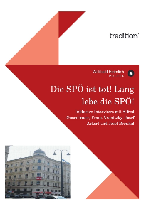 ?Die SPÖ ist tot! Lang lebe die SPÖ!? von Willibald Heimlich ?Die SPÖ ist tot! Lang lebe die SPÖ!? von Willibald Heimlich