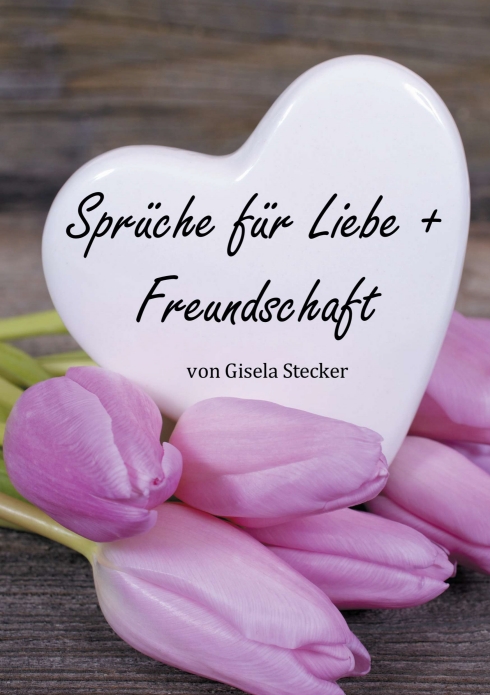 ?Sprüche für Liebe + Freundschaft? von Gisela Stecker ?Sprüche für Liebe + Freundschaft? von Gisela Stecker