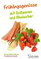 Frühlingsgenüsse mit Erdbeeren und Rhabarber - (c) hnb-media Frühlingsgenüsse mit Erdbeeren und Rhabarber - (c) hnb-media