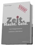 Zeit. Macht. Geld. Die Erfolgsgeheimnisse produktiver Unternehmer Zeit. Macht. Geld. Die Erfolgsgeheimnisse produktiver Unternehmer