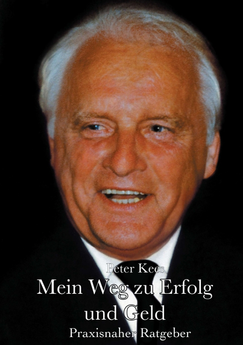 ?Mein Weg zu Erfolg und Geld? von Peter Kees ?Mein Weg zu Erfolg und Geld? von Peter Kees