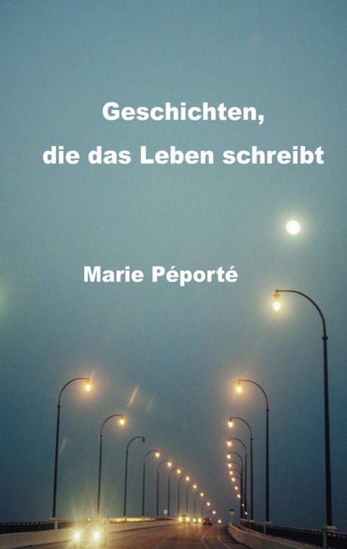 ?Geschichten, die das Leben schreibt? von Marie Péporté ?Geschichten, die das Leben schreibt? von Marie Péporté