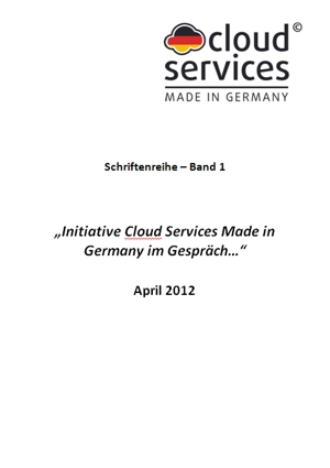 Initiative Cloud Services Made in Germany Neuauflage von Schriftenreihe Band 1 Initiative Cloud Services Made in Germany Neuauflage von Schriftenreihe Band 1