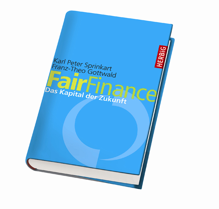 Karl Peter Sprinkart/ Franz-Theo Gottwald: FairFinance. Das Kapital der Zukuft (Herbig Verlag) Karl Peter Sprinkart/ Franz-Theo Gottwald: FairFinance. Das Kapital der Zukuft (Herbig Verlag)