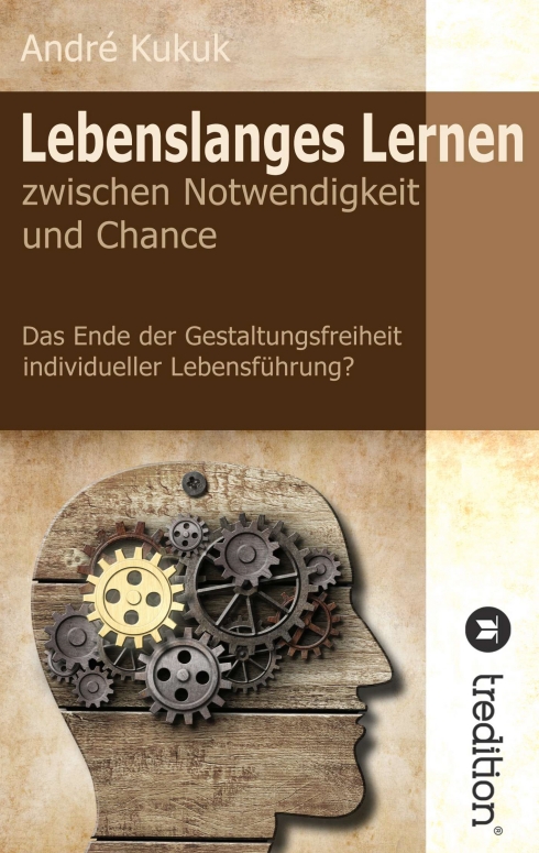 ?Lebenslanges Lernen zwischen Notwendigkeit und Chance? von  André Kukuk