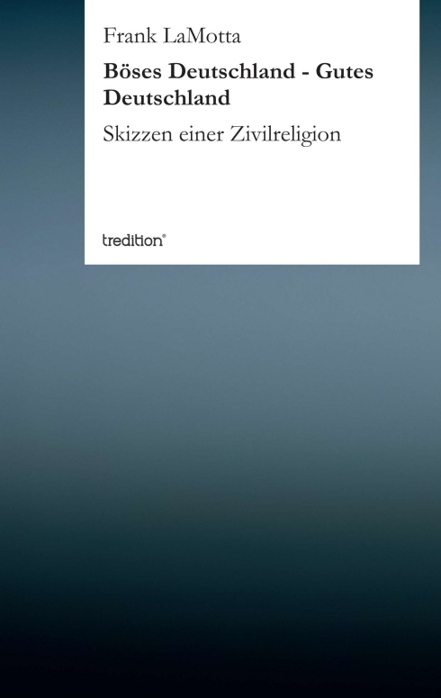 ?Böses Deutschland - Gutes Deutschland? von Frank LaMotta ?Böses Deutschland - Gutes Deutschland? von Frank LaMotta