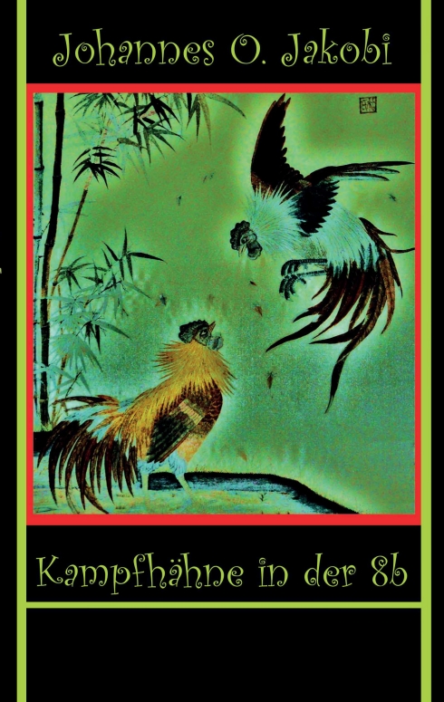 ?Kampfhähne in der 8 b? von Johannes O. Jakobi ?Kampfhähne in der 8 b? von Johannes O. Jakobi