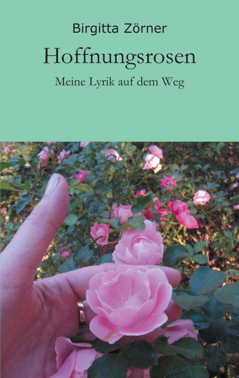 ?Hoffnungsrosen? von Birgitta Zörner ?Hoffnungsrosen? von Birgitta Zörner