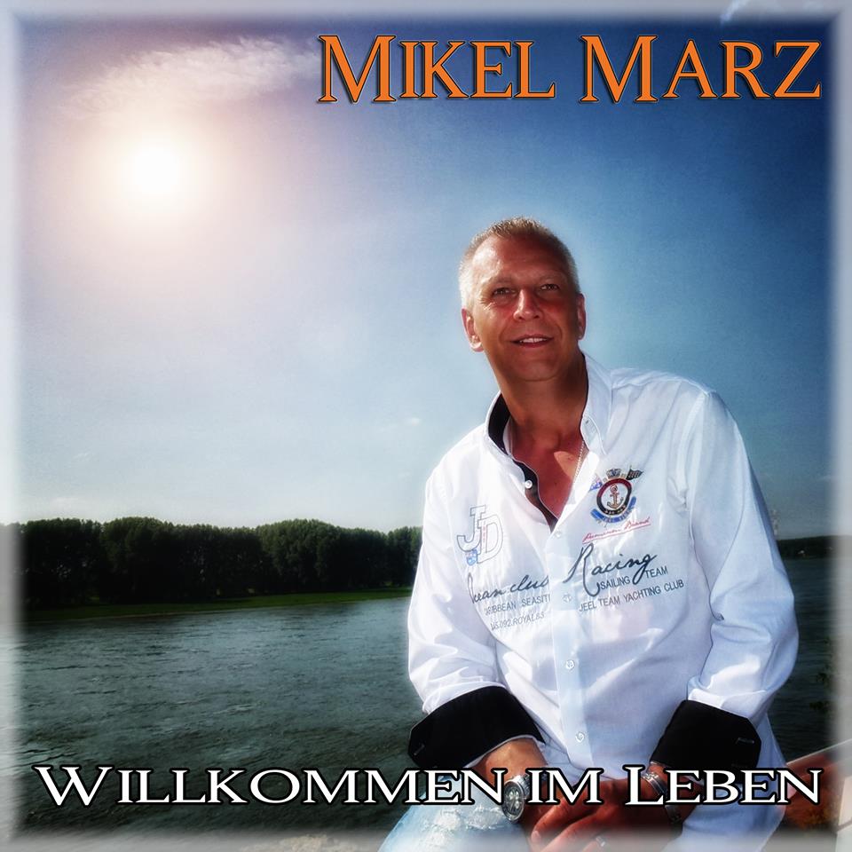 Willkommen im Leben - Der neue Song von Mikel Marz Willkommen im Leben - Der neue Song von Mikel Marz