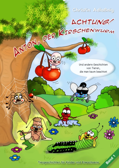 ? Achtung! Anton, der Kirschenwurm? von Christin Adlaßnig ? Achtung! Anton, der Kirschenwurm? von Christin Adlaßnig