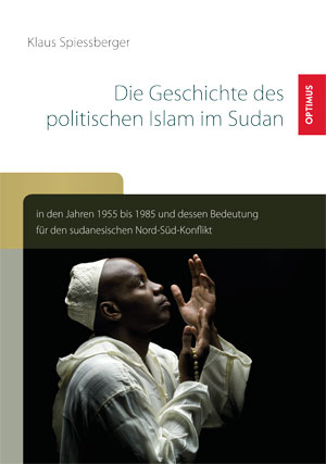 Die Geschichte des politischen Islam im Sudan in den Jahren 1955 bis 1985 und dessen Bedeutung für d Die Geschichte des politischen Islam im Sudan in den Jahren 1955 bis 1985 und dessen Bedeutung für d
