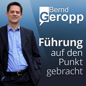 Bernd Geropps Podcast Führung auf den Punkt gebracht Bernd Geropps Podcast Führung auf den Punkt gebracht