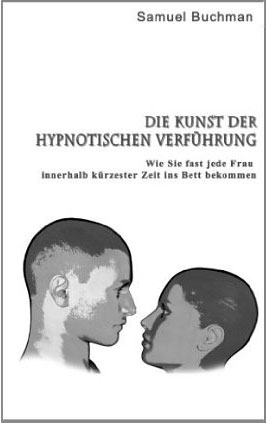 Die Kunst der Hypnotischen Verführung von Sam Buchman