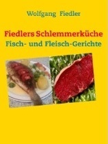 Fiedlers Schlemmerküche - Fisch- und Fleisch-Gerichte