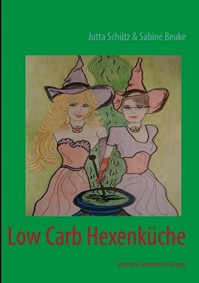 Low Carb Hexenküche: Erotische & aphrodisische Rezepte 