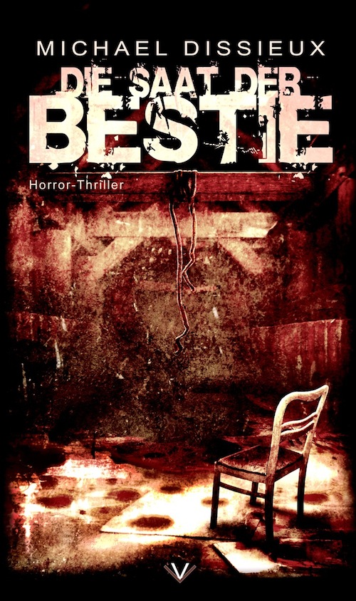 Die Saat der Bestie - Horror - Thriller von Michael Dissieux Die Saat der Bestie - Horror - Thriller von Michael Dissieux