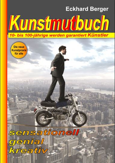 Kunstmutbuch - 10- bis 100-jährige werden Künstler. Das neue Buch macht Mut, Kunst zu machen.