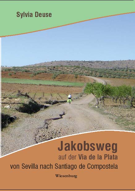 Jakobsweg auf der Via de la Plata von Sevilla nach Santiago de Compostela Jakobsweg auf der Via de la Plata von Sevilla nach Santiago de Compostela