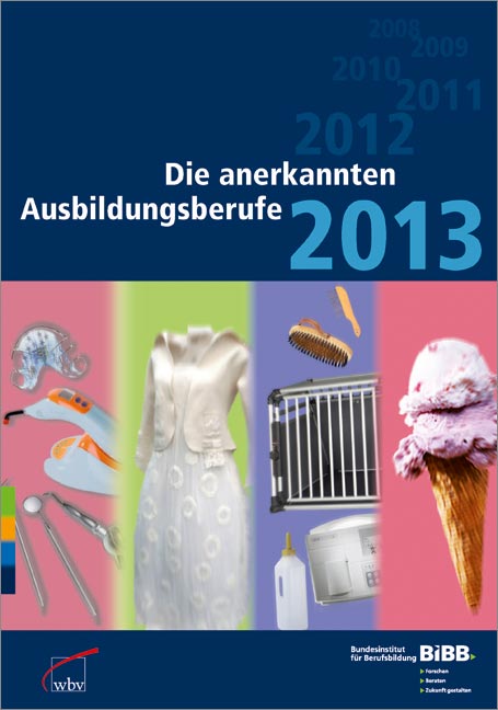 Die anerkannten Ausbildungsberufe 2013 Die anerkannten Ausbildungsberufe 2013