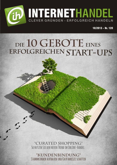 INTERNETHANDEL Nr. 120 (10/2013) - Die 10 Gebote eines erfolgreichen Start-ups INTERNETHANDEL Nr. 120 (10/2013) - Die 10 Gebote eines erfolgreichen Start-ups