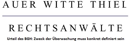 Auer Witte Thiel zum Urteil des BGH: Zweck der Überwachung muss konkret definiert sein Auer Witte Thiel zum Urteil des BGH: Zweck der Überwachung muss konkret definiert sein