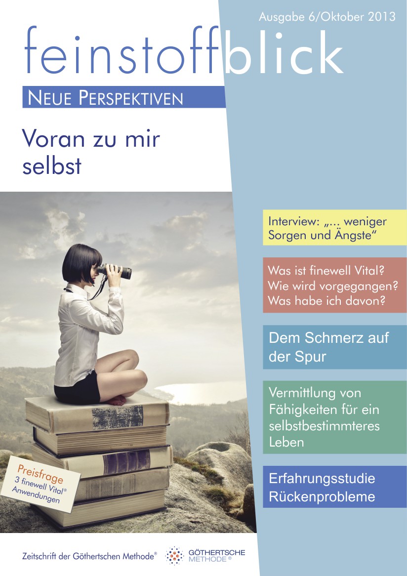 6. Ausgabe feinstoffblick - Voran zu mir selbst - Oktober 2013 6. Ausgabe feinstoffblick - Voran zu mir selbst - Oktober 2013