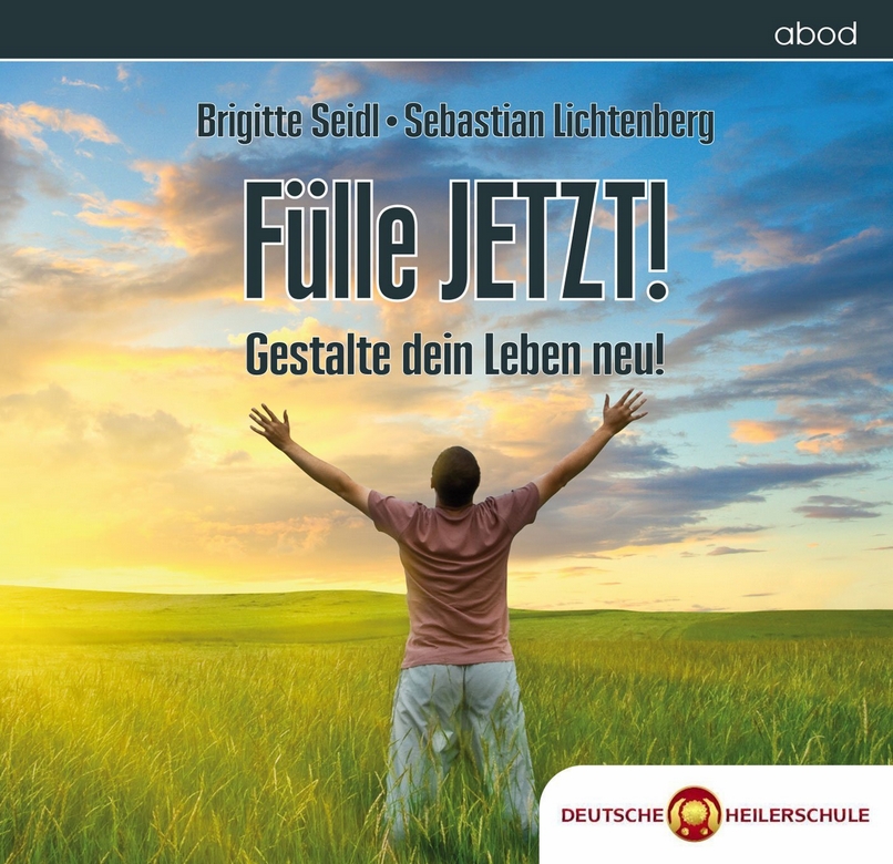 Fülle JETZT - mit Positiven Gedanken zu mehr LebensQualtität - Deutsche Heilerschule www.deutsche-he