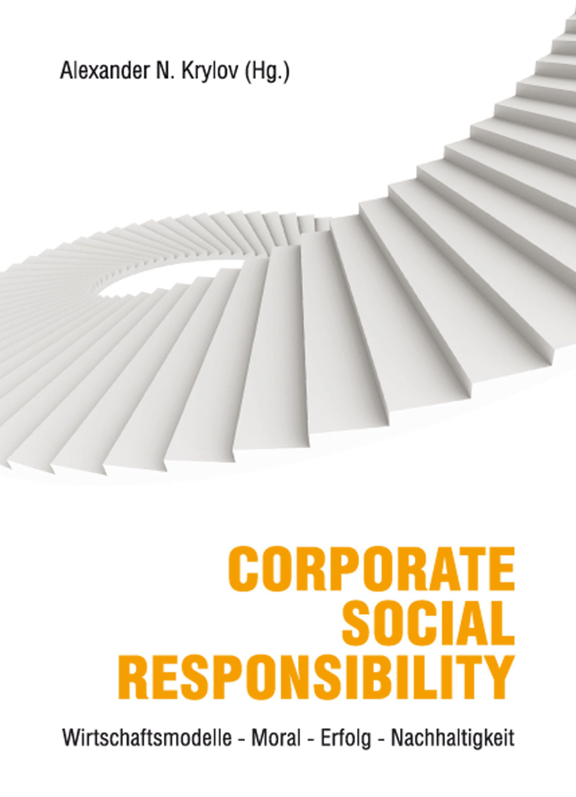 Buchtitel: Alexander N. Krylov (Hg.): Corporate Social Responsibility: Wirtschaftsmodelle ? Moral ? Buchtitel: Alexander N. Krylov (Hg.): Corporate Social Responsibility: Wirtschaftsmodelle ? Moral ?