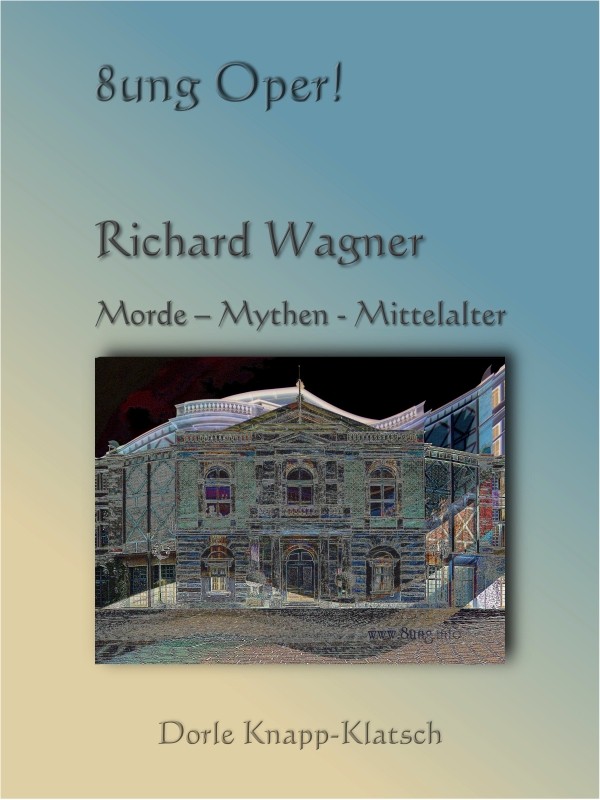 Richard Wagner: Morde ? Mythen ? Mittelalter (Opernführer) Richard Wagner: Morde ? Mythen ? Mittelalter (Opernführer)