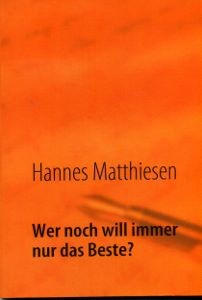 Wer noch will immer nur das Beste. Das neue Buch von Hannes Matthiesen
